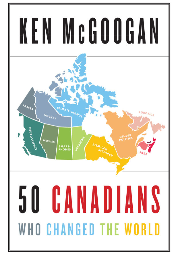 50 Canadians Who Changed the World1 A map of canada with the names of all 5 0 canadian provinces.